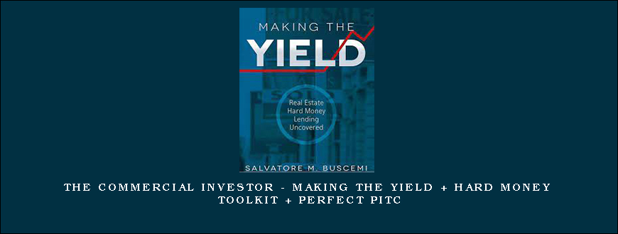 The Commercial Investor – Making The Yield + Hard Money Toolkit + Perfect Pitc