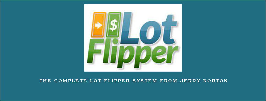 The Complete Lot Flipper System from Jerry Norton