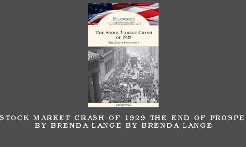 The Stock Market Crash of 1929 The End of Prosperity by Brenda Lange by Brenda Lange