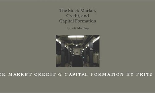 The Stock Market Credit & Capital Formation by Fritz Machlup
