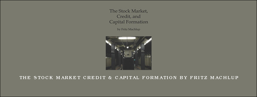 The Stock Market Credit & Capital Formation by Fritz Machlup