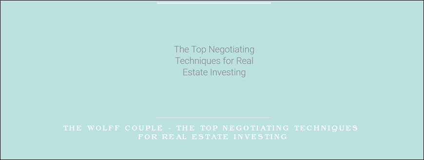 The Wolff Couple – The Top Negotiating Techniques for Real Estate Investing