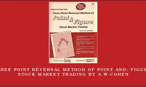 Three Point Reversal Method of Point and Figure Stock Market Trading by A.W.Cohen