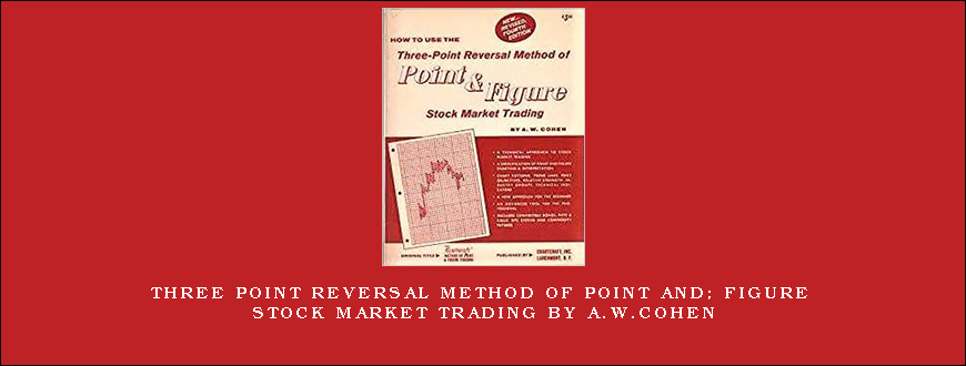 Three Point Reversal Method of Point and; Figure Stock Market Trading by A.W.Cohen