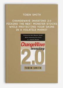 Tobin Smith - ChangeWave Investing 2.0 Picking the Next Monster Stocks While Protecting Your Gains in a Volatile Market