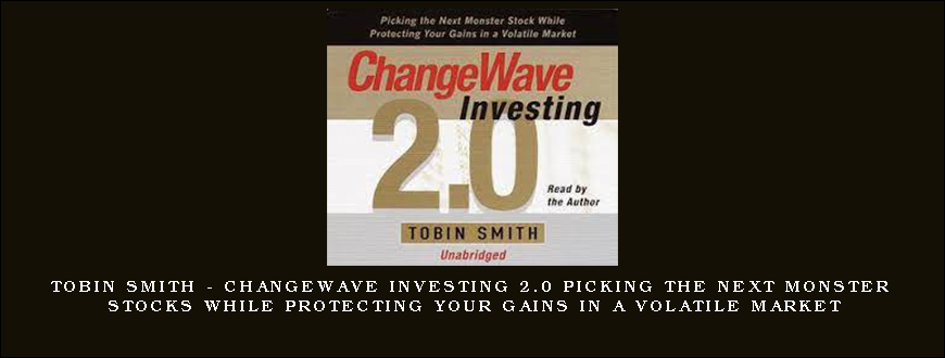Tobin Smith – ChangeWave Investing 2.0 Picking the Next Monster Stocks While Protecting Your Gains in a Volatile Market