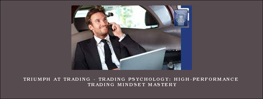 Triumph At Trading – TRADING PSYCHOLOGY High-Performance Trading Mindset Mastery