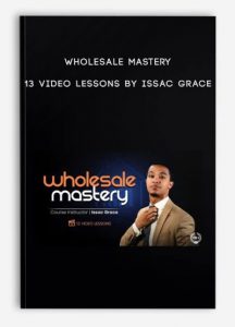 Wholesale Mastery - 13 Video Lessons by Issac Grace