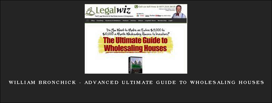 William Bronchick – Advanced Ultimate Guide to Wholesaling Houses