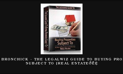 William Bronchick – The Legalwiz Guide to Buying Properties Subject To