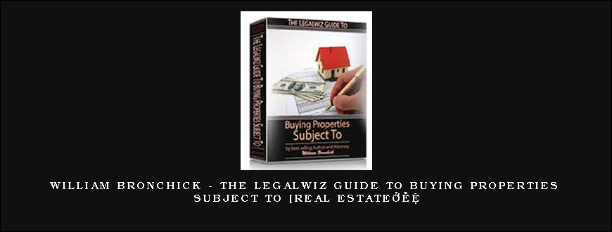 William Bronchick – The Legalwiz Guide to Buying Properties Subject To [Real Estateï¼½