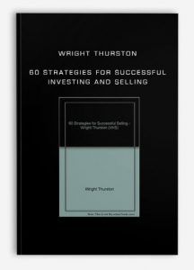 Wright Thurston - 60 Strategies for Successful Investing and Selling