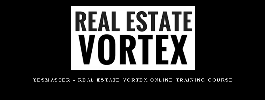 YesMaster – Real Estate Vortex Online Training Course