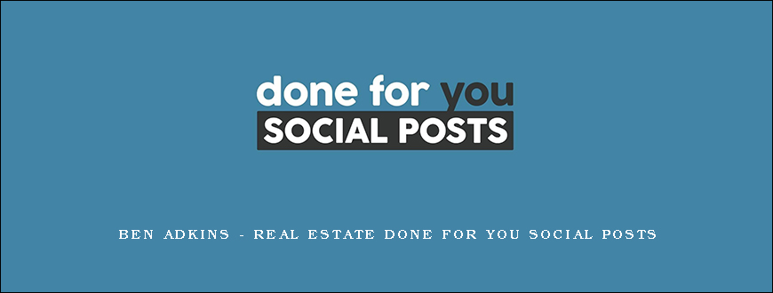 Ben Adkins – Real Estate Done For You Social Posts
