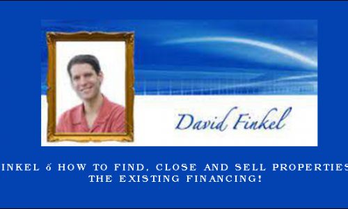 David Finkel – How to Find, Close and Sell Properties Using the Existing Financing