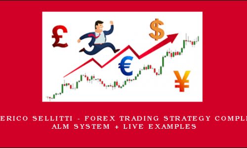 Federico Sellitti – Forex Trading Strategy Complete ALM System + Live Examples