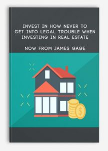 Invest in How Never to Get Into Legal Trouble When Investing In Real Estate Now from James Gage