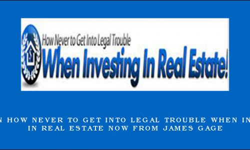 Invest in How Never to Get Into Legal Trouble When Investing In Real Estate Now from James Gage