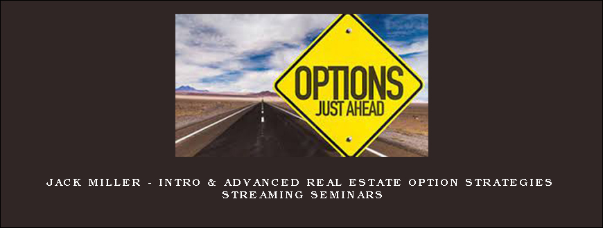 Jack Miller – Intro & Advanced Real Estate Option Strategies Streaming Seminars