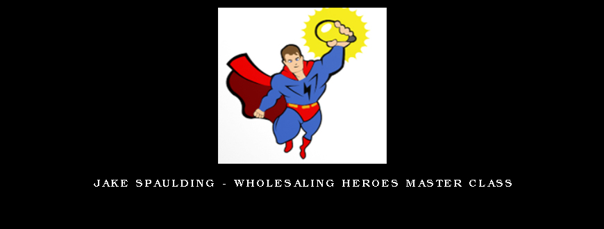Jake Spaulding – Wholesaling Heroes Master Class