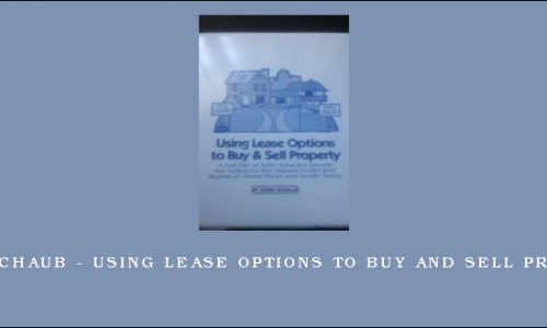 John Schaub – Using Lease Options to Buy and Sell Property