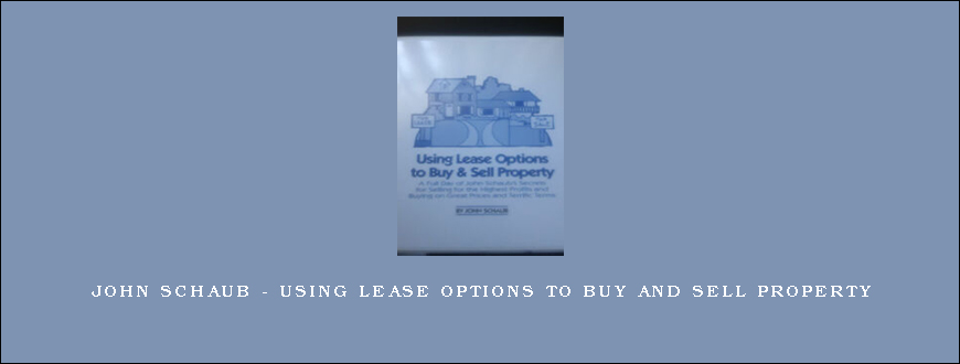 John Schaub – Using Lease Options to Buy and Sell Property