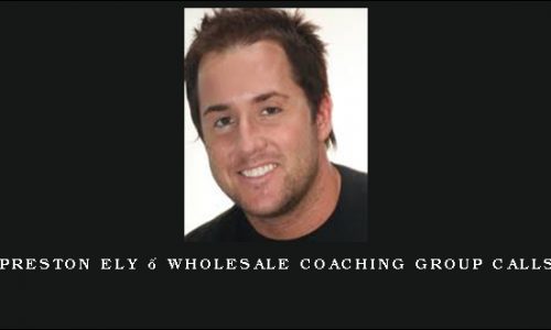 Preston Ely – Wholesale Coaching Group Calls