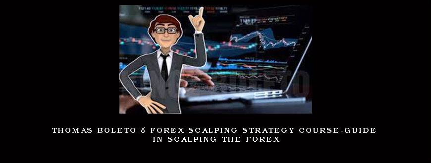 Thomas Boleto – Forex Scalping Strategy Course-Guide in Scalping the Forex