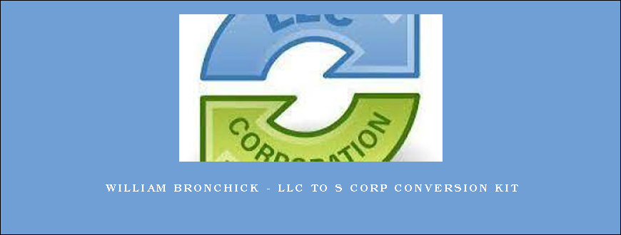 William Bronchick – LLC to S Corp Conversion Kit