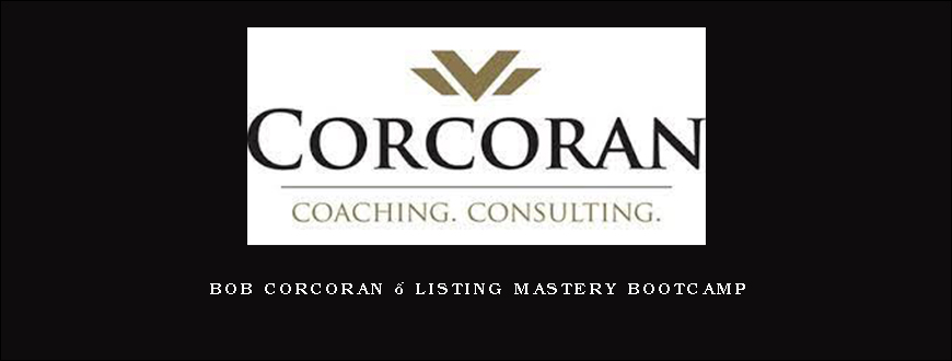 Bob Corcoran – Listing Mastery Bootcamp Bob Corcoran – Listing Mastery Bootcamp