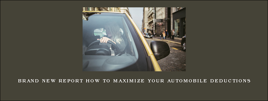 Brand New Report How To Maximize Your Automobile Deductions