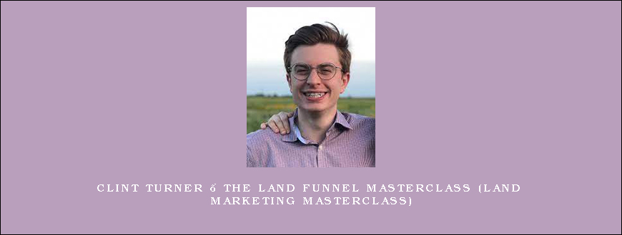 Clint Turner – The Land Funnel Masterclass (Land Marketing Masterclass)