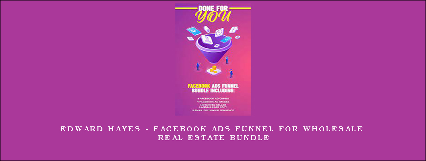 Edward Hayes – Facebook Ads Funnel For Wholesale Real Estate Bundle