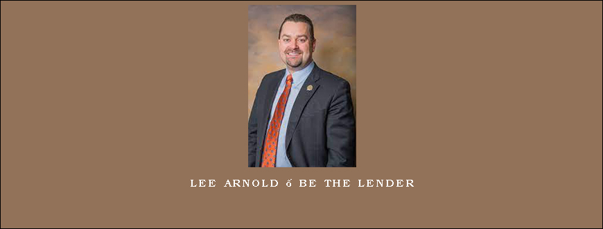 Lee Arnold – BE THE LENDER