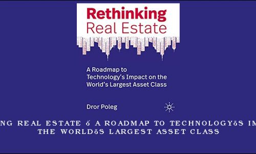 Rethinking Real Estate – A Roadmap to Technology’s Impact on the World’s Largest Asset Class