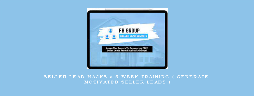 Seller Lead Hacks – 6 Week Training ( Generate Motivated Seller Leads ) Seller Lead Hacks – 6 Week Training ( Generate Motivated Seller Leads )