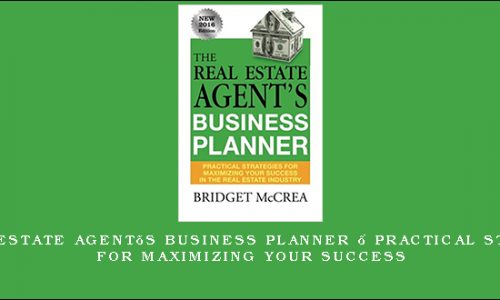 The Real Estate Agent’s Business Planner – Practical Strategies For Maximizing Your Success