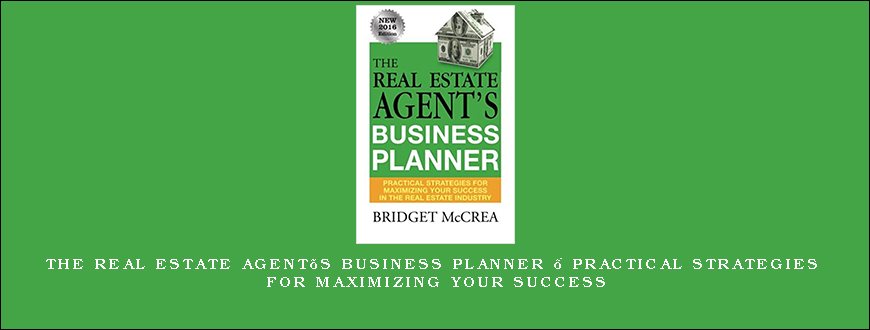 The Real Estate Agent’s Business Planner – Practical Strategies For Maximizing Your Success