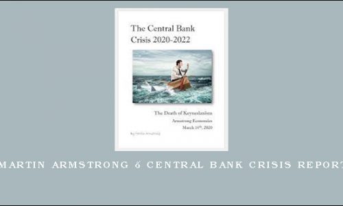 Martin Armstrong – Central Bank Crisis Report