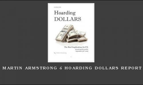 Martin Armstrong – Hoarding Dollars Report