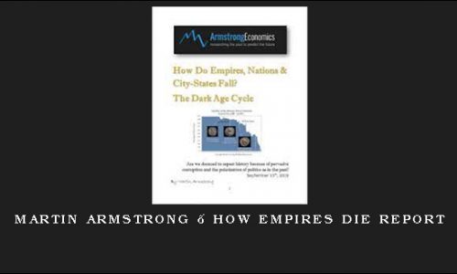 Martin Armstrong – How Empires Die Report