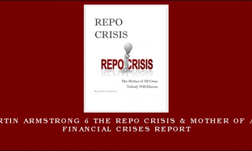 Martin Armstrong – The Repo Crisis & Mother of all Financial Crises Report