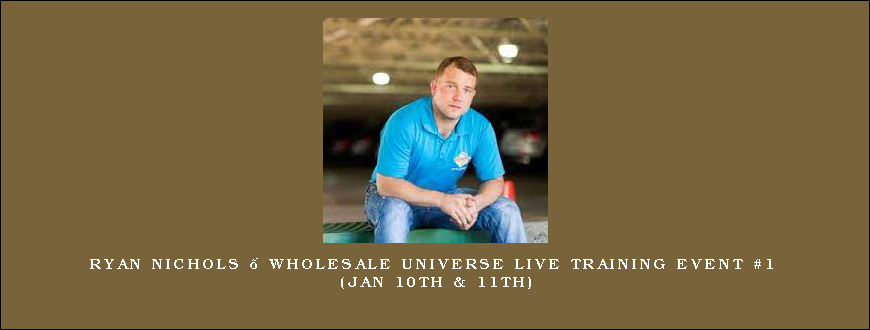Ryan Nichols – Wholesale Universe Live Training Event #1 (Jan 10th & 11th)