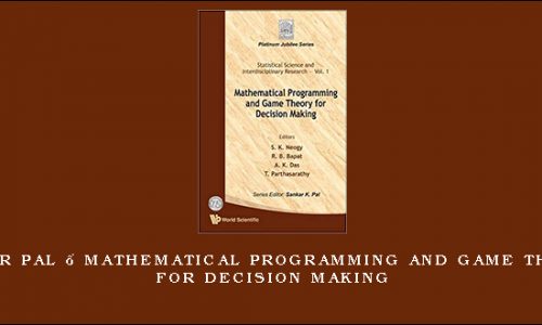 Sankar Pal – Mathematical Programming and Game Theory for Decision Making
