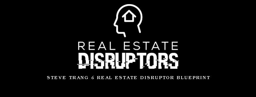 Steve Trang – Real Estate Disruptor Blueprint