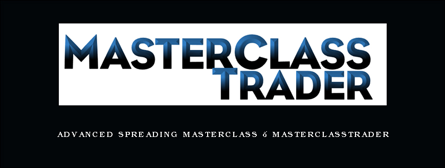 Advanced Spreading MasterClass – Masterclasstrader