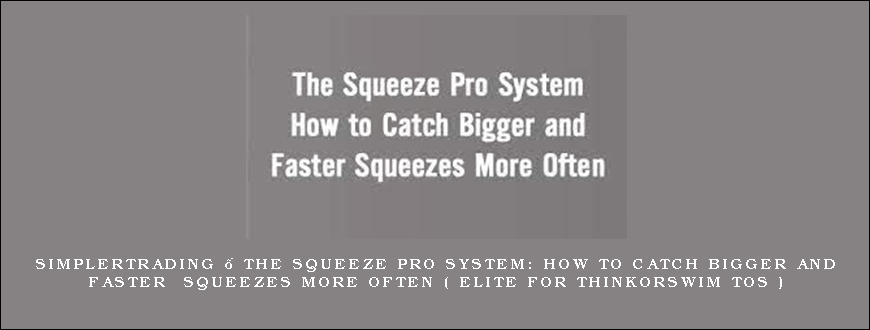 Simplertrading – The Squeeze Pro System How to Catch Bigger and Faster Squeezes More Often ( Elite For ThinkorSwim TOS )