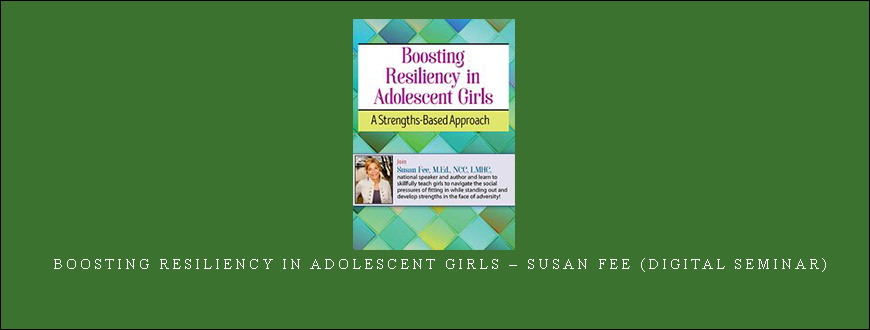 Boosting Resiliency in Adolescent Girls – Susan Fee (Digital Seminar)