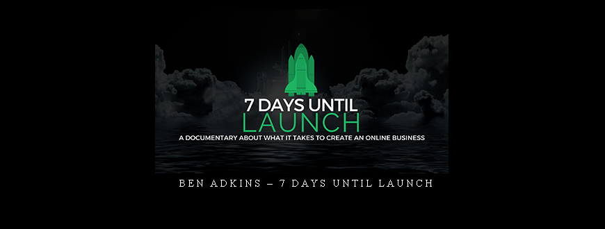 Ben Adkins – 7 Days Until Launch