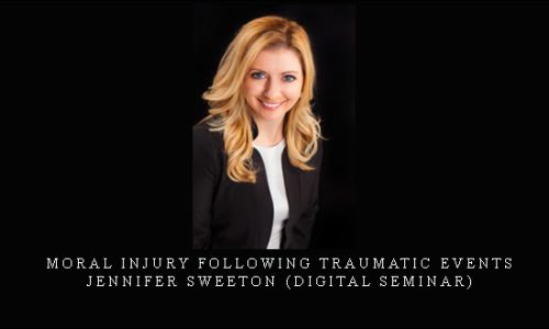 Moral Injury Following Traumatic Events – Jennifer Sweeton (Digital Seminar) [in stock]